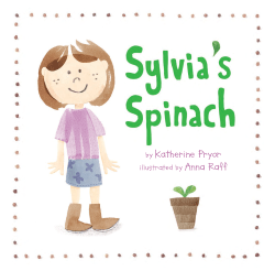 Front cover of book Sylvia's Spinach with young girl on the left and words by Katherine Pryor and Illustrated by Anna Roff.  Small spinach plant on bottom center.