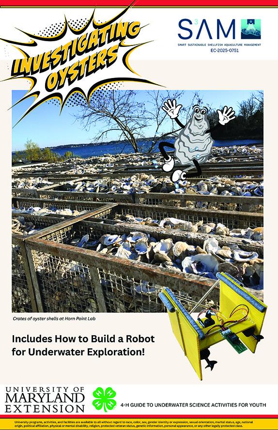 The cover page of "Investigating Oysters" features crates of oyster shells on the docks of Horn Point Laboratory along the Choptank River in Cambridge, MD. Sam the Oyster, a cartoon figure, is ready to guide readers through an exciting journey of aquaculture. Additionally, a yellow Remotely Operated Vehicle (ROV) is included to simulate the underwater oyster harvesting process. A detailed, step-by-step construction guide will be provided later in the booklet.